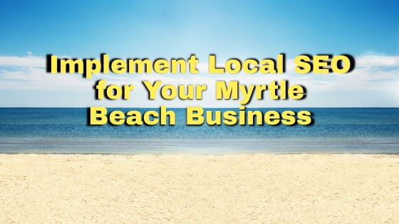 Implement Local SEO for Your Myrtle Beach Business