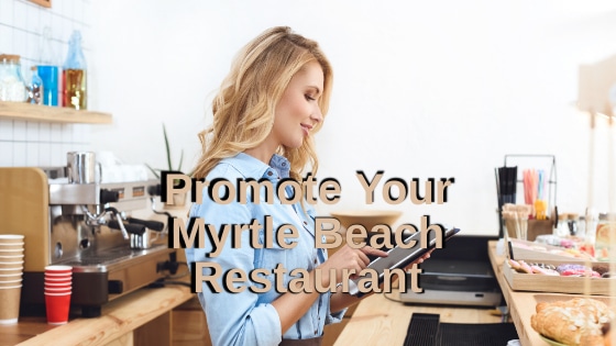 Promote Your Myrtle Beach Restaurant